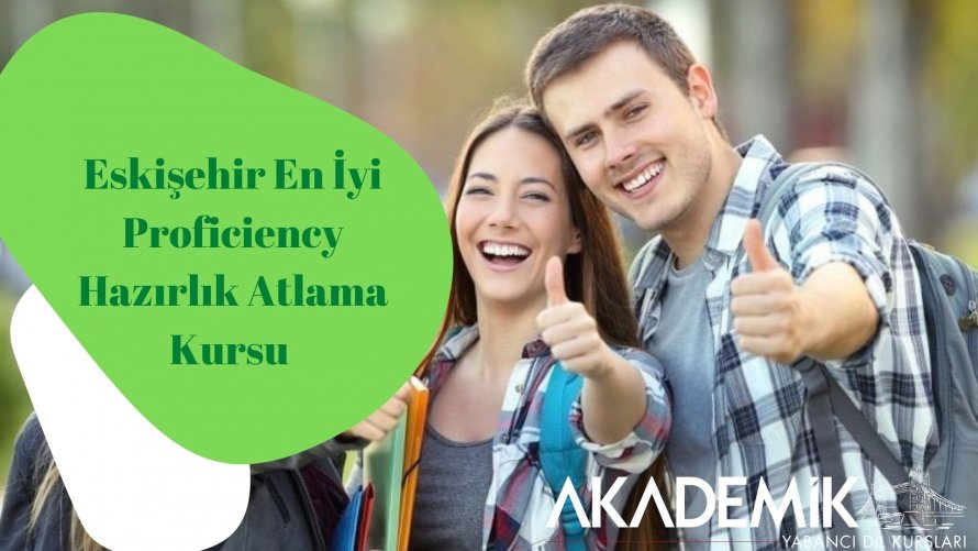 Eskişehir En İyi Proficiency Hazırlık Atlama Kursu