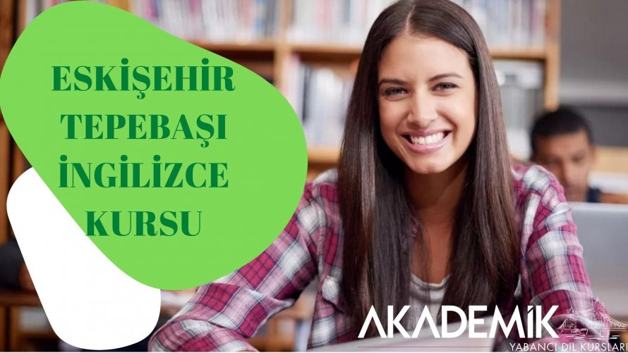 ESKİŞEHİR TEPEBAŞI İNGİLİZCE KURSU